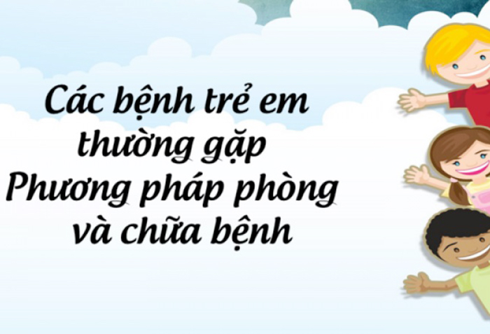 TOP Bệnh Thường Gặp Ở Trẻ Em Ba Mẹ Cần Nắm Bắt