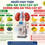 Người chạy thận nên ăn trái cây gì? Không nên ăn trái cây gì?